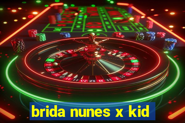 brida nunes x kid